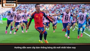 hướng dẫn xem clip bàn thắng bóng đá mới nhất hôm nay