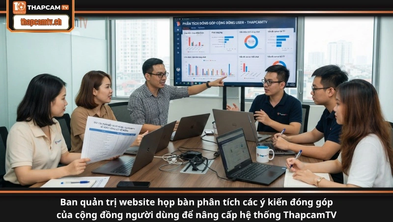 Ban quản trị website họp bàn phân tích các ý kiến đóng góp của cộng đồng người dùng để nâng cấp hệ thống ThapcamTV
