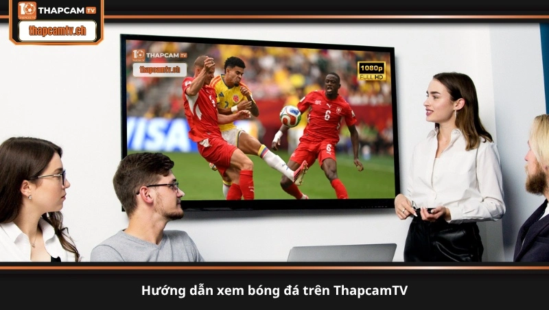 hướng dẫn xem bóng đá trên ThapcamTV