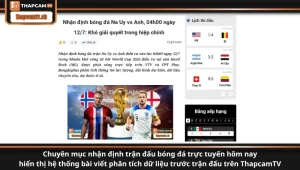 Chuyên mục nhận định trận đấu bóng đá trực tuyến hôm nay hiển thị hệ thống bài viết phân tích dữ liệu trước trận đấu trên ThapcamTV