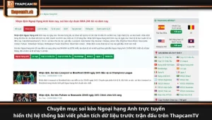 Chuyên mục soi kèo Ngoại hạng Anh trực tuyến hiển thị hệ thống bài viết phân tích dữ liệu trước trận đấu trên ThapcamTV