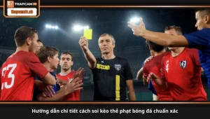 hướng dẫn chi tiết cách soi kèo thẻ phạt bóng đá chuẩn xác