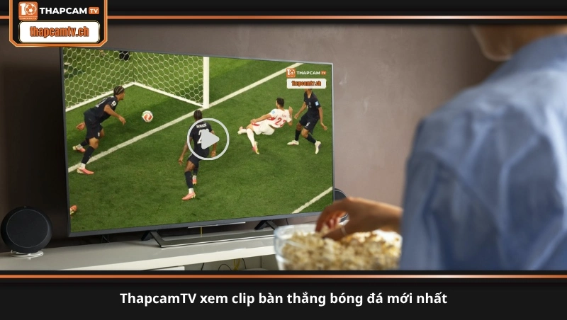ThapcamTV xem clip bàn thắng bóng đá mới nhất