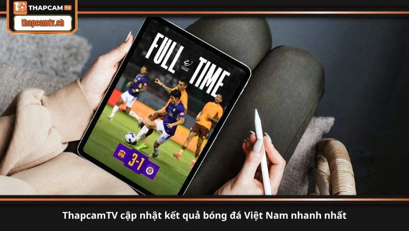 ThapcamTV cập nhật kết quả bóng đá Việt Nam nhanh nhất