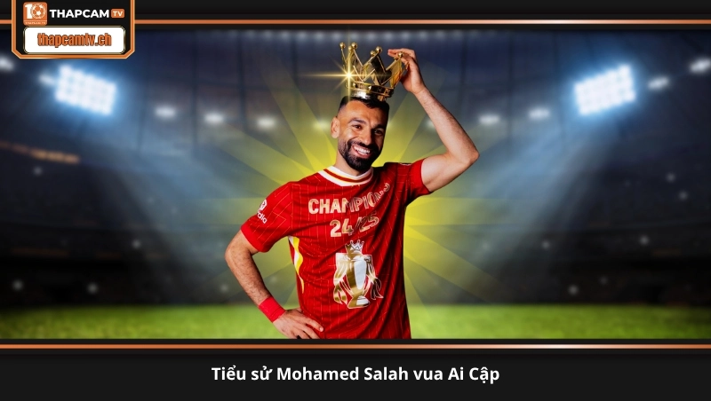 tiểu sử Mohamed Salah vua Ai Cập